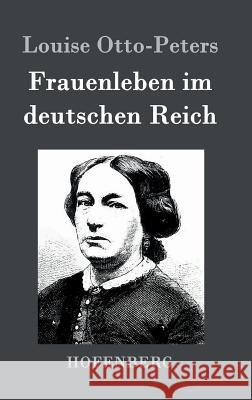 Frauenleben im deutschen Reich: Erinnerungen aus der Vergangenheit mit Hinweis auf Gegenwart und Zukunft Louise Otto-Peters 9783843072526 Hofenberg