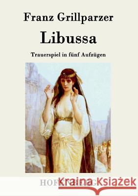 Libussa: Trauerspiel in fünf Aufzügen Franz Grillparzer 9783843072632 Hofenberg