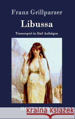 Libussa: Trauerspiel in fünf Aufzügen Franz Grillparzer 9783843072649 Hofenberg