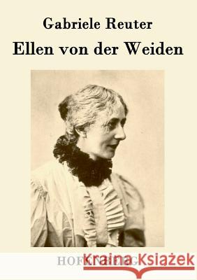 Ellen von der Weiden Gabriele Reuter   9783843072908 Hofenberg