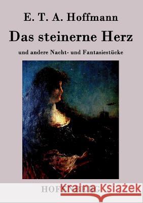 Das steinerne Herz: und andere Nacht- und Fantasiestücke E T a Hoffmann 9783843073356 Hofenberg