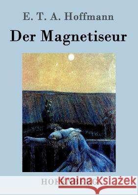 Der Magnetiseur E T a Hoffmann   9783843073394 Hofenberg