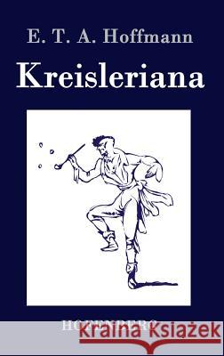 Kreisleriana E. T. a. Hoffmann 9783843073646 Hofenberg