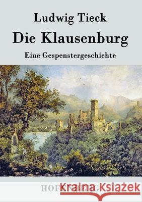 Die Klausenburg: Eine Gespenstergeschichte Tieck, Ludwig 9783843073752