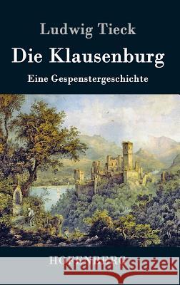 Die Klausenburg: Eine Gespenstergeschichte Tieck, Ludwig 9783843073769