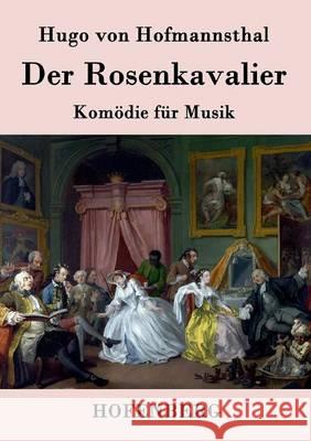 Der Rosenkavalier: Komödie für Musik Hugo Von Hofmannsthal 9783843074100 Hofenberg