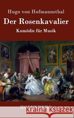 Der Rosenkavalier: Komödie für Musik Hugo Von Hofmannsthal 9783843074117 Hofenberg