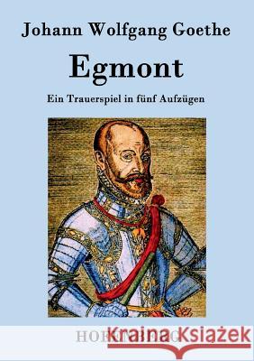 Egmont: Ein Trauerspiel in fünf Aufzügen Johann Wolfgang Goethe 9783843074223 Hofenberg