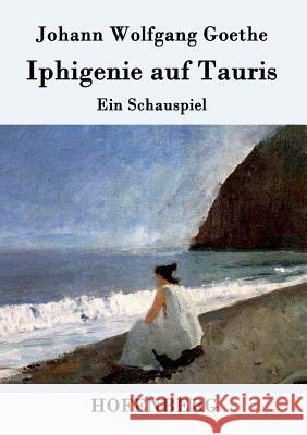 Iphigenie auf Tauris: Ein Schauspiel Johann Wolfgang Goethe 9783843074261 Hofenberg