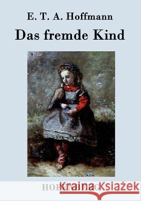 Das fremde Kind E T a Hoffmann 9783843074322 Hofenberg