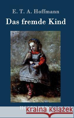 Das fremde Kind E T a Hoffmann 9783843074339 Hofenberg