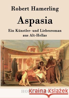 Aspasia: Ein Künstler- und Liebesroman aus Alt-Hellas Robert Hamerling 9783843074421 Hofenberg