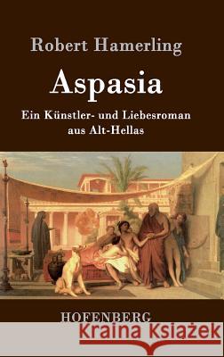 Aspasia: Ein Künstler- und Liebesroman aus Alt-Hellas Robert Hamerling 9783843074438 Hofenberg