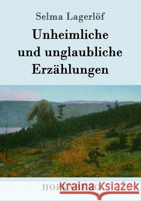 Unheimliche und unglaubliche Erzählungen Selma Lagerlöf 9783843074445 Hofenberg