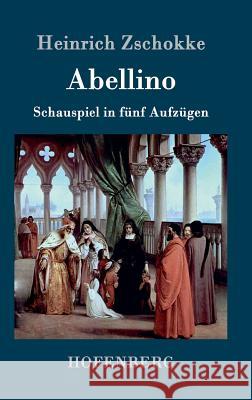 Abellino: Schauspiel in 5 Aufzügen Heinrich Zschokke 9783843074704 Hofenberg