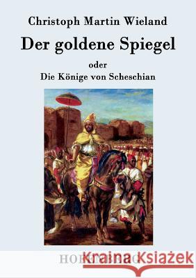 Der goldene Spiegel: oder Die Könige von Scheschian Christoph Martin Wieland 9783843074797