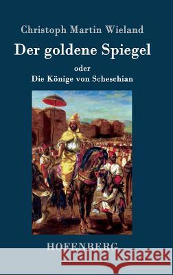 Der goldene Spiegel: oder Die Könige von Scheschian Christoph Martin Wieland 9783843074803 Hofenberg