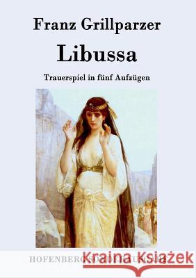 Libussa: Trauerspiel in fünf Aufzügen Franz Grillparzer 9783843075275 Hofenberg