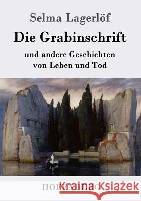 Die Grabinschrift: und andere Geschichten von Leben und Tod Selma Lagerlöf 9783843075312 Hofenberg