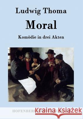 Moral: Komödie in drei Akten Ludwig Thoma 9783843075428 Hofenberg