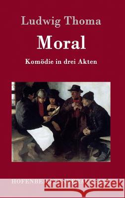 Moral: Komödie in drei Akten Ludwig Thoma 9783843075527 Hofenberg