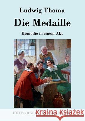 Die Medaille: Komödie in einem Akt Ludwig Thoma 9783843075558 Hofenberg