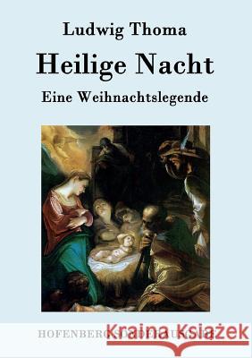 Heilige Nacht: Eine Weihnachtslegende Ludwig Thoma 9783843075572 Hofenberg