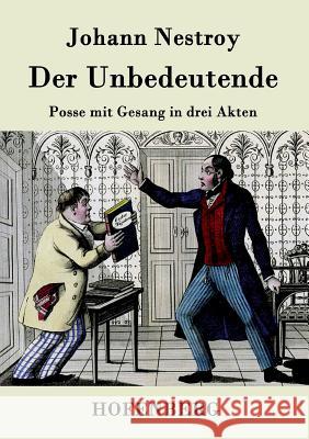 Der Unbedeutende: Posse mit Gesang in drei Akten Johann Nestroy 9783843075879 Hofenberg