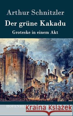 Der grüne Kakadu: Groteske in einem Akt Arthur Schnitzler 9783843075947 Hofenberg