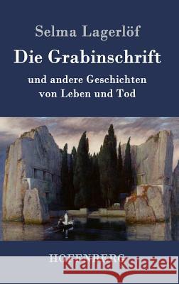 Die Grabinschrift: und andere Geschichten von Leben und Tod Lagerlöf, Selma 9783843076067 Hofenberg