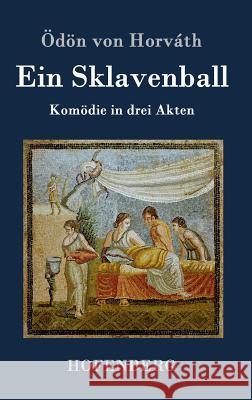 Ein Sklavenball: Komödie in drei Akten Ödön Von Horváth 9783843076203 Hofenberg