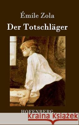 Der Totschläger Emile Zola 9783843076296 Hofenberg