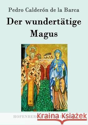 Der wundertätige Magus Pedro Calderón de la Barca 9783843076586 Hofenberg