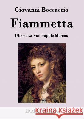 Fiammetta: Übersetzt von Sophie Mereau Giovanni Boccaccio 9783843076753