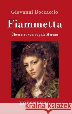 Fiammetta: Übersetzt von Sophie Mereau Giovanni Boccaccio 9783843076760