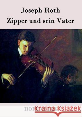 Zipper und sein Vater: Roman Joseph Roth 9783843076906