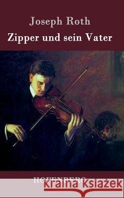 Zipper und sein Vater: Roman Joseph Roth 9783843076913