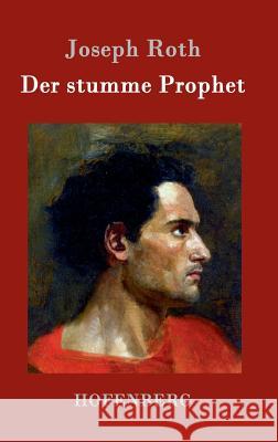 Der stumme Prophet: Roman Joseph Roth 9783843076937