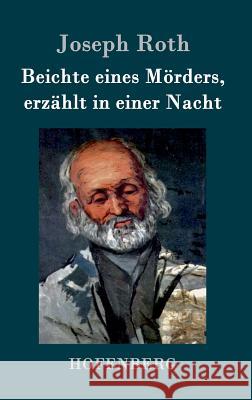 Beichte eines Mörders, erzählt in einer Nacht: Roman Joseph Roth 9783843076999 Hofenberg