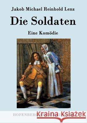 Die Soldaten: Eine Komödie Jakob Michael Reinhold Lenz 9783843077149 Hofenberg