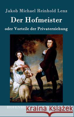 Der Hofmeister oder Vorteile der Privaterziehung: Eine Komödie Jakob Michael Reinhold Lenz 9783843077170 Hofenberg