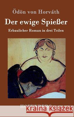 Der ewige Spießer: Erbaulicher Roman in drei Teilen Ödön Von Horváth 9783843077194 Hofenberg