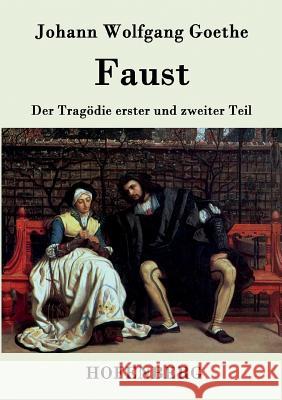 Faust: Der Tragödie erster und zweiter Teil Johann Wolfgang Goethe 9783843077200 Hofenberg