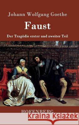 Faust: Der Tragödie erster und zweiter Teil Johann Wolfgang Goethe 9783843077217 Hofenberg