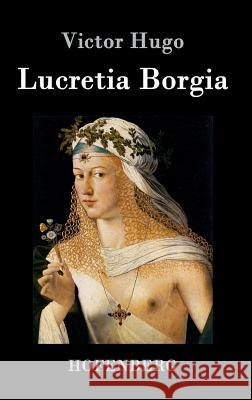 Lucretia Borgia: Drama in drei Akten Victor Hugo 9783843077842 Hofenberg