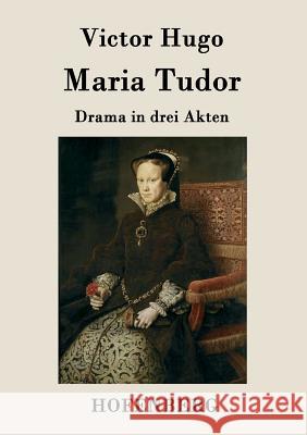 Maria Tudor: Drama in drei Akten Victor Hugo 9783843077859 Hofenberg