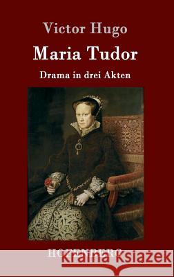 Maria Tudor: Drama in drei Akten Victor Hugo 9783843077866 Hofenberg