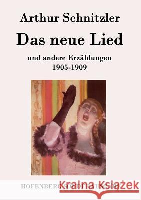 Das neue Lied: und andere Erzählungen 1905-1909 Arthur Schnitzler 9783843077934 Hofenberg