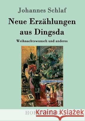 Neue Erzählungen aus Dingsda: Weihnachtswunsch und anderes Johannes Schlaf 9783843078054 Hofenberg