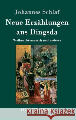 Neue Erzählungen aus Dingsda: Weihnachtswunsch und anderes Johannes Schlaf 9783843078061 Hofenberg